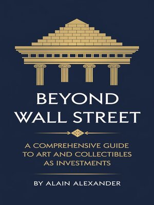 cover image of Beyond Wall Street a Comprehensive Guide to Art and Collectibles as Investments
